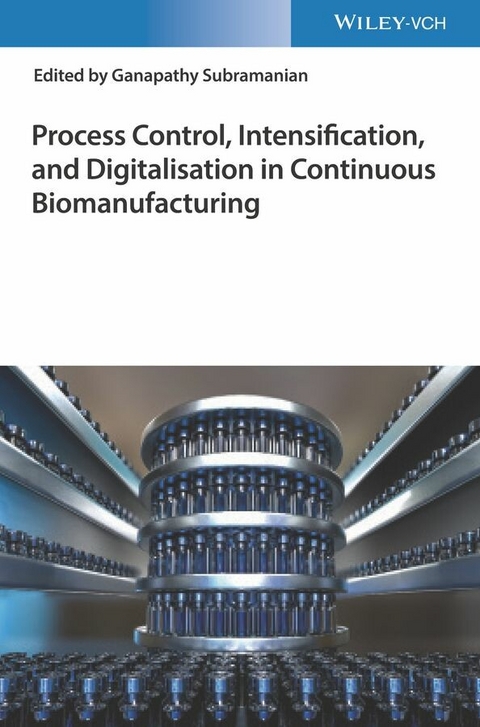 Process Control, Intensification, and Digitalisation in Continuous Biomanufacturing - 