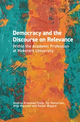 Democracy and the Discourse on Relevance Within the Academic Profession at Makerere University -  Kronstad Felde,  Tor Halvorsen