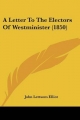 Letter to the Electors of Westminister (1850) - John Lettsom Elliot