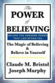 Power of Believing - Claude M. Bristol; Joseph Murphy