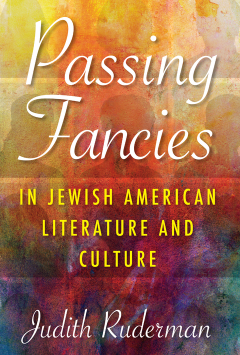 Passing Fancies in Jewish American Literature and Culture -  Judith Ruderman
