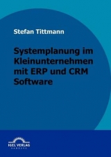Systemplanung in einem Kleinunternehmen mit ERP- und CRM-Software - Stefan Tittmann