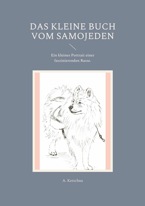 Das kleine Buch vom Samojeden - A. Ketschau