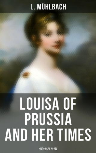 Louisa of Prussia and Her Times (Historical Novel) - L. Mühlbach