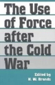 The Use of Force after the Cold War - H. W. Brands