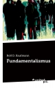 Fundamentalismus - Rolf D. Kaufmann