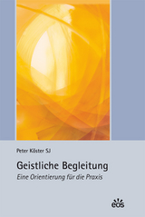 Geistliche Begleitung - Eine Orientierung für die Praxis - Peter Köster