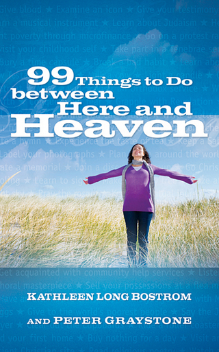 99 Things to Do between Here and Heaven - Kathleen Long Bostrom; Peter Graystone