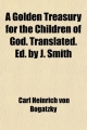 A Golden Treasury for the Children of God. Translated. Ed. by J. Smith
