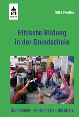 Ethische Bildung in der Grundschule -  Silke Pfeiffer