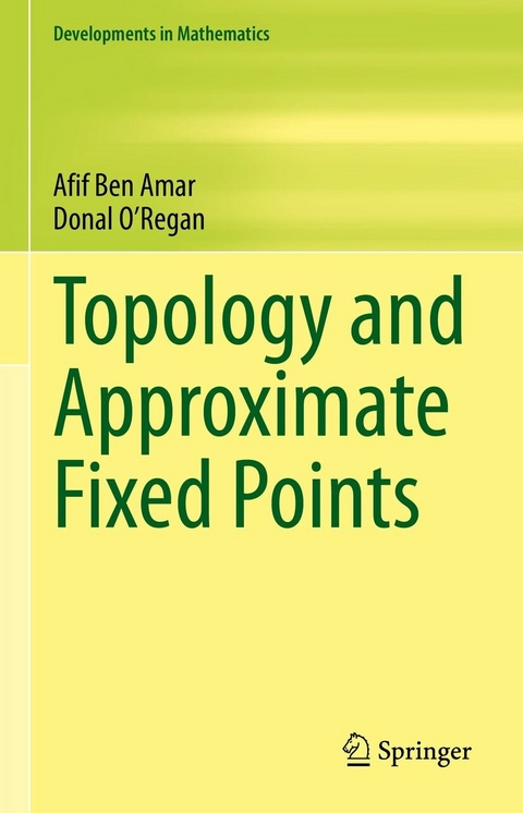 Topology and Approximate Fixed Points -  Afif Ben Amar,  Donal O'Regan