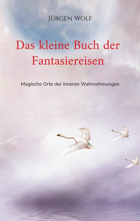 Das kleine Buch der Fantasiereisen - Jürgen Wolf