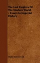 Lost Empires Of The Modern World - Essays In Imperial History - Walter Frewen Lord