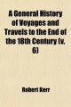 General History of Voyages and Travels to the End of the 18th Century (Volume 6) - Robert Kerr