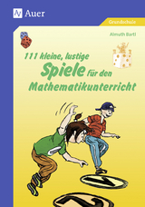 111 kleine, lustige Spiele für den Mathematikunterricht - Almuth Bartl