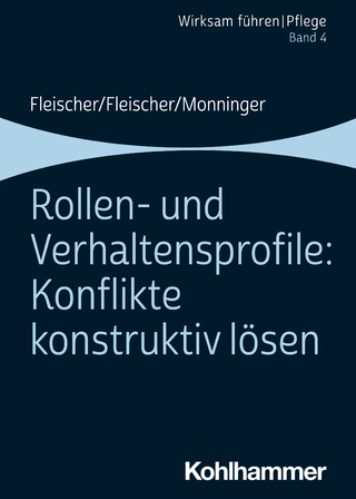 Rollen- und Verhaltensprofile: Konflikte konstruktiv lösen - Werner Fleischer; Werner Fleischer; Benedikt Fleischer; Benedikt Fleischer; Martin Monninger; Martin Monninger