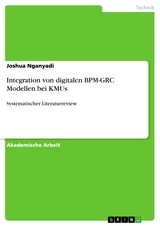 Integration von digitalen BPM-GRC Modellen bei KMUs - Joshua Nganyadi