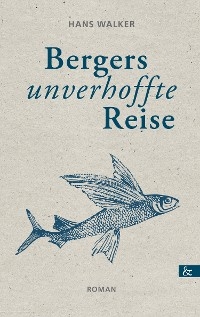 Bergers unverhoffte Reise -  Hans Walker