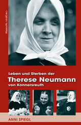 Leben und Sterben der Therese Neumann von Konnersreuth - Anni Spiegl