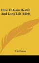 How to Gain Health and Long Life (1899) - P M Hanney