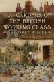 Gardens of the British Working Class - Margaret Willes