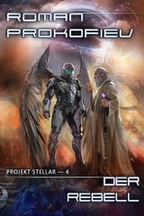 Der Rebell (Projekt Stellar Buch 4 LitRPG-Serie) - Roman Prokofiev