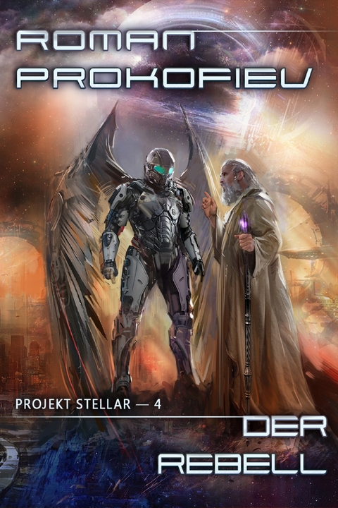Der Rebell (Projekt Stellar Buch 4 LitRPG-Serie) - Roman Prokofiev