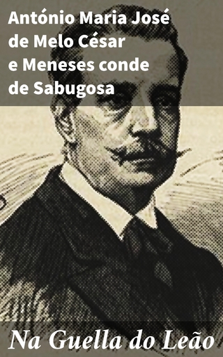 Na Guella do Leão - António Maria José de Melo César e Meneses conde de Sabugosa