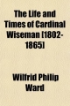 Life and Times of Cardinal Wiseman [1802-1865] - Wilfrid Philip Ward
