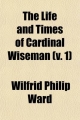 Life and Times of Cardinal Wiseman (v. 1) - Wilfrid Philip Ward