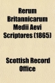 Rerum Britannicarum Medii Aevi Scriptores (Volume 42); Or Chronicles and Memorials of Great Britain and Ireland During the Middle Ages. No. 01- - Scottish Record Office