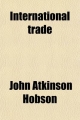 International Trade; An Application of Economic Theory - John Atkinson Hobson