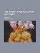 French Revolution (Volume 1); A History - Thomas Carlyle