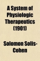 System of Physiologic Therapeutics (Volume 3); A Practical Exposition of the Methods, Other Than Drugging, Useful, in the Treatment of the Sick - Solomon Solis-Cohen