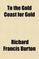 To the Gold Coast for Gold - Sir Richard Francis Burton