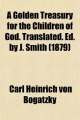 A Golden Treasury for the Children of God. Translated. Ed. by J. Smith