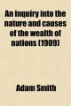 Inquiry Into the Nature and Causes of the Wealth of Nations - Adam Smith