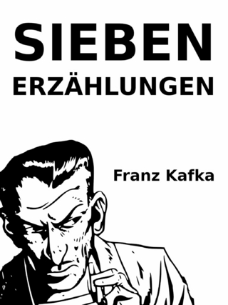 Sieben Erzählungen - Franz Kafka