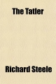 Tatler (Volume 2) - Richard Steele; Sir Richard Steele