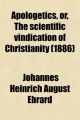 Apologetics, Or, the Scientific Vindication of Christianity (Volume 1)