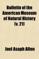 Bulletin of the American Museum of Natural History (Volume 21) - Joel Asaph Allen