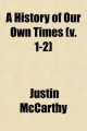 History of Our Own Times (v. 1-2) - Justin McCarthy