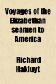 Voyages of the Elizabethan Seamen to America; Thirteen Original Narratives from the Collection of Hakluyt - Richard Hakluyt