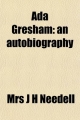 ADA Gresham; An Autobiography - Mrs J H Needell; Mary Anna Needell
