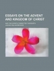 Essays on the Advent and Kingdom of Christ - Joshua William Brooks