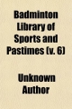 Badminton Library of Sports and Pastimes (Volume 6)