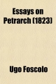 Essays on Petrarch - Ugo Foscolo