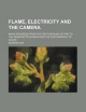 Flame, Electricity and the Camera; Man's Progress from the First Kindling of Fire to the Wireless Telegraph and the Photography of Color - George Iles