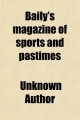 Baily's Magazine of Sports and Pastimes - Unknown Author; A H Baily &Co