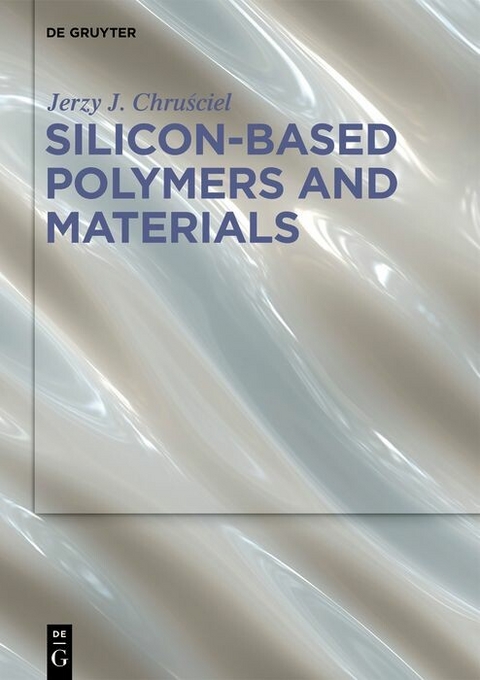 Silicon-Based Polymers and Materials -  Jerzy J. Chru?ciel